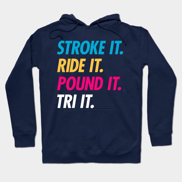 Stroke It Ride It Pound It Tri It Hoodie by brogressproject